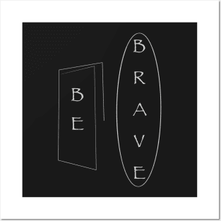 Be Brave Posters and Art